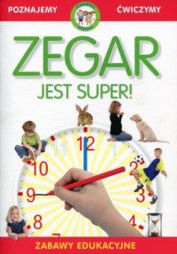 Zegar jest super. Zabawy edukacyjne - okładka książki