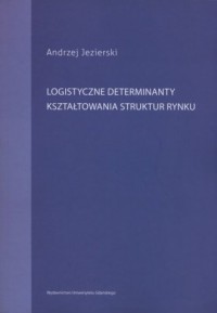 Logistyczne determinanty kształtowania - okładka książki