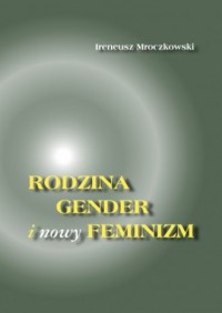 Rodzina, gender i nowy feminizm - okładka książki