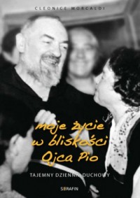 Moje życie w bliskości Ojca Pio. - okładka książki