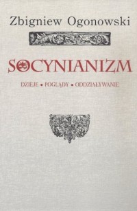 Socynianizm. Dzieje, poglądy, oddziaływanie - okładka książki