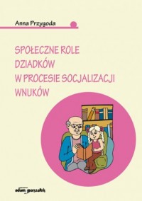 Społeczne role dziadków w procesie - okładka książki