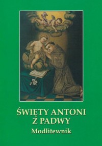 Święty Antoni z Padwy. Modlitewnik - okładka książki