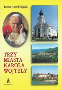 Trzy miasta Karola Wojtyły - okładka książki