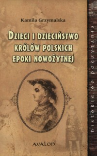 Dzieci i dzieciństwo królów polskich - okładka książki