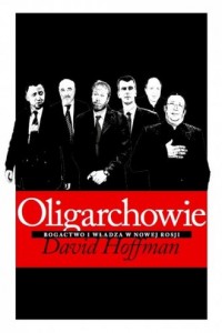 Oligarchowie. Bogactwo i władza - okładka książki