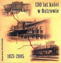 130 lat kolei w Ostrowie (1875-2005) - okładka książki
