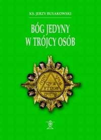 Bóg Jedyny w Trójcy Osób. Teologia - okładka książki