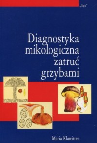 Diagnostyka mikologiczna zatruć - okładka książki
