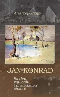 Jan Konrad. Siedem żywotów i prawdziwa - okładka książki