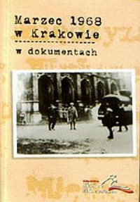 Marzec 1968 w Krakowie w dokumentach - okładka książki