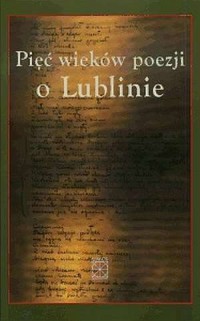 Pięć wieków poezji o Lublinie. - okładka książki