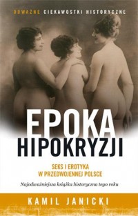 Epoka hipokryzji. Seks i erotyka - okładka książki