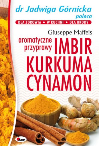 Imbir, kurkuma, cynamon. Aromatyczne - okładka książki