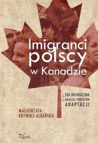 Imigranci polscy w Kanadzie. Socjologiczna - okładka książki