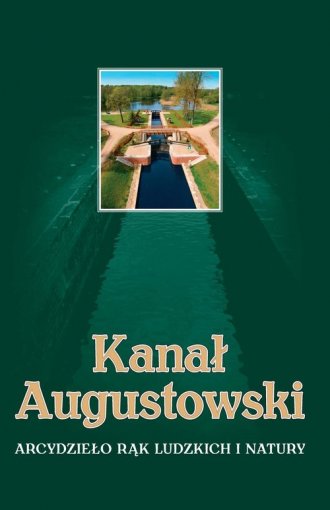 Kanał Augustowski. Arcydzieło rąk - okładka książki