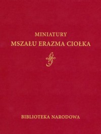 Miniatury Mszału Erazma Ciołka - okładka książki