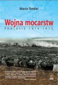 Wojna mocarstw. Podlasie 1914-1915 - okładka książki