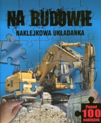 Na budowie. Naklejkowa układanka - okładka książki