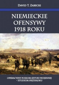 Niemieckie ofensywy 1918 roku. - okładka książki