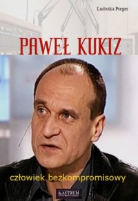 Paweł Kukiz. Człowiek bezkompromisowy - okładka książki