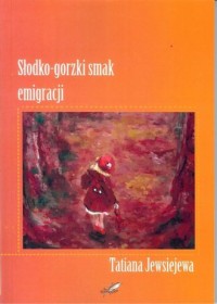 Słodko - gorzki smak emigracji - okładka książki