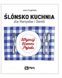 Ślónsko kuchnia dla Hanysów i Goroli - okładka książki