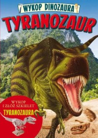 Wykop dinozaura. Tyranozaur - okładka książki