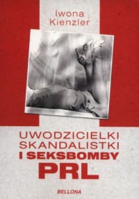 Uwodzicielki, skandalistki i seksbomby - okładka książki