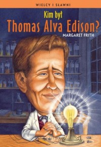 Kim był Thomas Alva Edison? Seria: - okładka książki