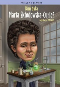 Kim była Maria Skłodowska-Curie? - okładka książki