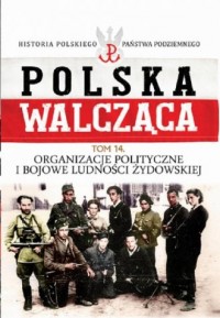 Polska Walcząca. Organizacje polityczne - okładka książki