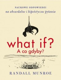 What if. A co gdyby? Naukowe odpowiedzi - okładka książki
