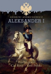 Aleksander I. Wielki gracz Car - okładka książki