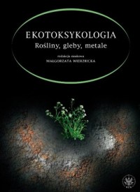 Ekotoksykologia. Rośliny, gleby, - okładka książki