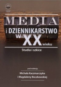 Media i dziennikarstwo w XX wieku. - okładka książki