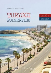 Turyści Polservisu cz. 1. Tunezja - okładka książki
