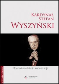 Kardynał Stefan Wyszyński. Scenariusze - okładka książki