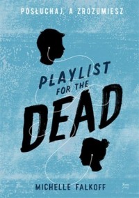 Playlist for the Dead. Posłuchaj, - okładka książki