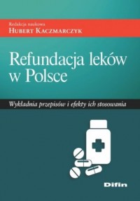 Refundacja leków w Polsce. Wykładnia - okładka książki