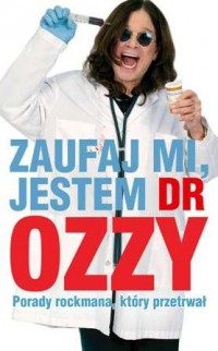 Zaufaj mi, jestem dr Ozzy. Porady - okładka książki