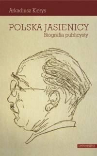 Polska Jasienicy. Biografia publicysty - okładka książki