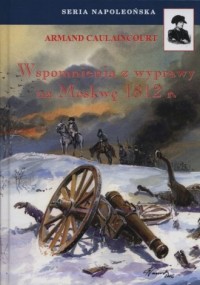 Wspomnienia z wyprawy na Moskwę 1812 r. Seria napoleońska