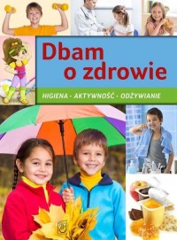 Dbam o zdrowie. Higiena, aktywność, - okładka książki