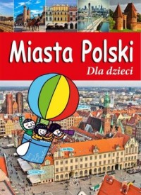 Miasta Polski. Dla dzieci - okładka książki