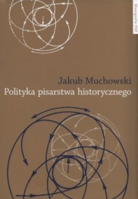 Polityka pisarstwa historycznego - okładka książki