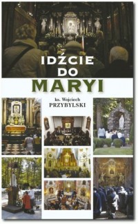 Idźcie do Maryi - okładka książki
