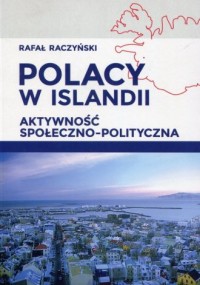 Polacy w Islandii. Aktywność społeczno-polityczna - okładka książki