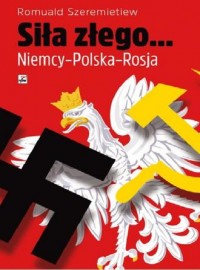 Siła złego. Niemcy - Polska - Rosja - okładka książki