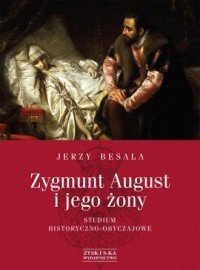 Zygmunt August i jego żony. Studium - okładka książki